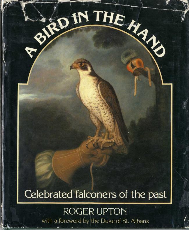"A Bird in the Hand. Celebrated falconers of the past" by Roger Upton